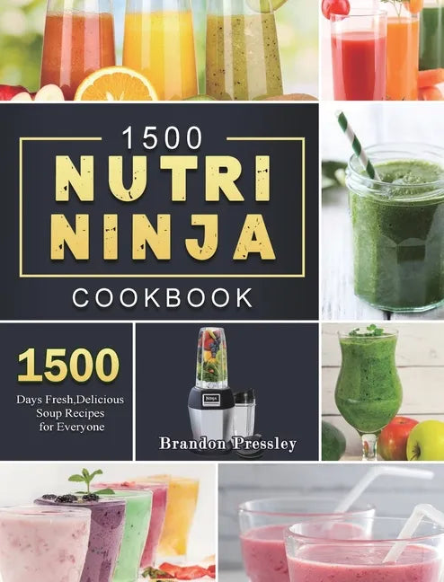 1500 Nutri Ninja Cookbook: 1500 Days Fresh, Delicious Soup Recipes for Everyone - Hardcover
