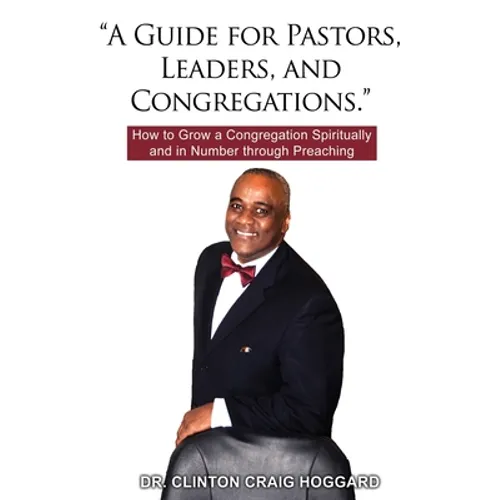 "A Guide for Pastors, Leaders, and Congregations.": How to Grow a Congregation Spiritually and in Number through Preaching - Hardcover