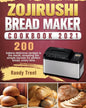 Zojirushi Bread Maker Cookbook 2021: 200 bakery-delicious recipes is the result, revealing the simple secrets for perfect bread, every time. - Paperback
