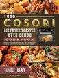 1000 COSORI Air Fryer Toaster Oven Combo Cookbook: 1000 Days Fresh and Foolproof Recipes for Your COSORI Air Fryer Toaster Oven Combo - Hardcover