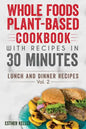 Whole Foods Plant-based Cookbook With Recipes In 30 Minutes (Lunch And Dinner Recipes) Vol. 2 - Paperback