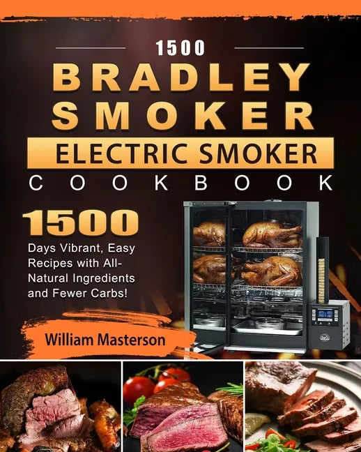 1500 Bradley Smoker Electric Smoker Cookbook: 1500 Days Vibrant, Easy Recipes with All-Natural Ingredients and Fewer Carbs! - Paperback