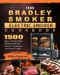 1500 Bradley Smoker Electric Smoker Cookbook: 1500 Days Vibrant, Easy Recipes with All-Natural Ingredients and Fewer Carbs! - Paperback