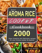2000 AROMA Rice Cooker Cookbook: 2000 Days Creative and Delicious recipes for your Aroma cooker & steamer - Paperback