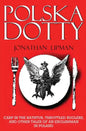 Polska Dotty: Carp in the Bathtub, Throttled Buglers, and Other Tales of an Englishman in Poland - Paperback