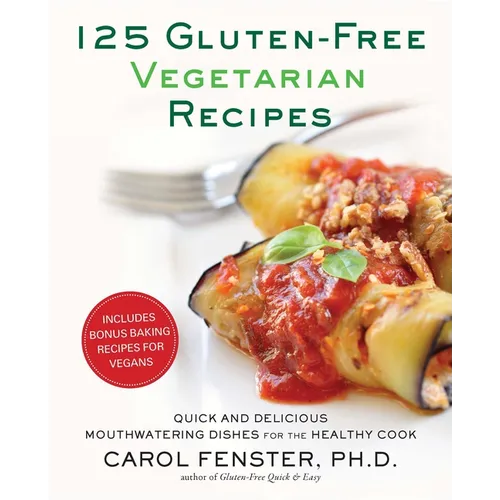 125 Gluten-Free Vegetarian Recipes: Quick and Delicious Mouthwatering Dishes for the Healthy Cook: A Cookbook - Paperback