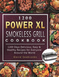1200 Power XL Smokeless Grill Cookbook: 1200 Days Delicious, Easy & Healthy Recipes for Everyone Around the World - Hardcover