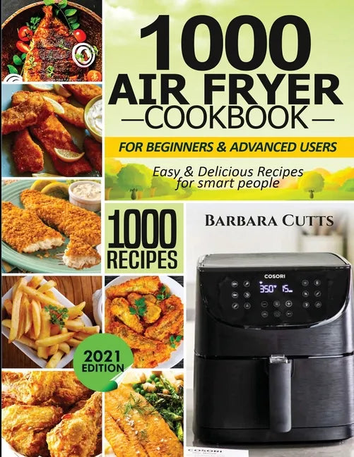 1000 Air Fryer Cookbook for Beginners and Advanced Users: Easy & Delicious Recipes for smart people - Paperback