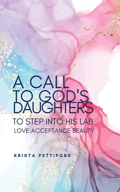 A Call to God's Daughters to Step into His L.A.B. Love Acceptance Beauty - Paperback