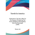 Travels In America: Performed In The Year 1806, For The Purpose Of Exploring The Rivers Allegheny, Monongahela, Ohio And Mississippi (1809