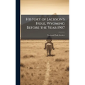 History of Jackson's Hole, Wyoming Before the Year 1907