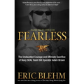 Fearless: The Undaunted Courage and Ultimate Sacrifice of Navy SEAL Team SIX Operator Adam Brown