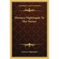 Florence Nightingale to Her Nurses
