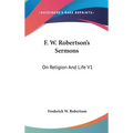 F. W. Robertson's Sermons: On Religion And Life V1