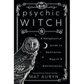 Psychic Witch: A Metaphysical Guide to Meditation, Magick & Manifestation