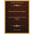 American Practical Navigator: An Epitome Of Navigation And Nautical Astronomy (1914)