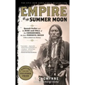 Empire of the Summer Moon: Quanah Parker and the Rise and Fall of the Comanches, the Most Powerful Indian Tribe in American History