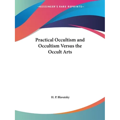 Practical Occultism and Occultism Versus the Occult Arts