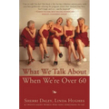What We Talk about When We're Over 60