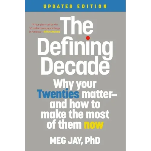 The Defining Decade: Why Your Twenties Matter--And How to Make the Most of Them Now
