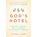 God's Hotel: A Doctor, a Hospital, and a Pilgrimage to the Heart of Medicine