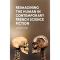 Reimagining the Human in Contemporary French Science Fiction