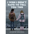 I Wish I Didn't Have to Tell You This: A Graphic Memoir
