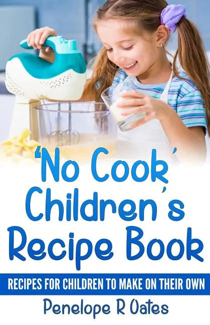 'No Cook' Children's Cookbook: Recipes for Children to Make on Their Own - Paperback