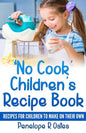 'No Cook' Children's Cookbook: Recipes for Children to Make on Their Own - Paperback