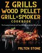 Z Grills Wood Pellet Grill & Smoker Cookbook: The Complete Cookbook with Tasty BBQ Recipes for your Whole Family - Paperback