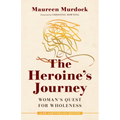 The Heroine's Journey: Woman's Quest for Wholeness
