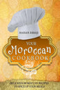 Your Moroccan Cookbook: Delicious Moroccan Recipes To Spice Up Your Meals - Paperback