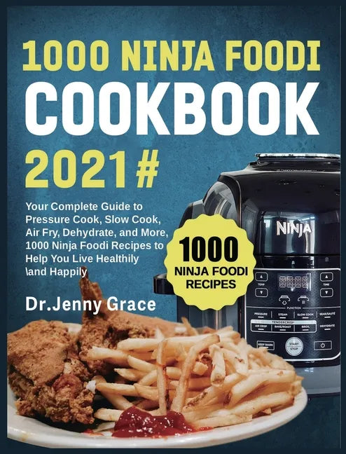1000 Ninja Foodi Cookbook 2021#: Your Complete Guide to Pressure Cook, Slow Cook, Air Fry, Dehydrate, and More, 1000 Ninja Foodi Recipes to Help You L - Hardcover