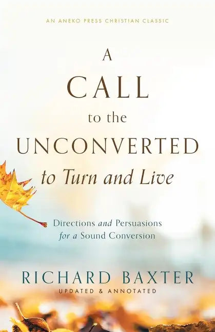 A Call to the Unconverted to Turn and Live: Directions and Persuasions for a Sound Conversion - Paperback