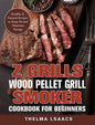 Z Grills Wood Pellet Grill & Smoker Cookbook For Beginners: Healthy & Natural Recipes to Keep Fit and Maintain Energy - Hardcover