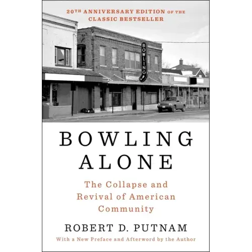 Bowling Alone: The Collapse and Revival of American Community