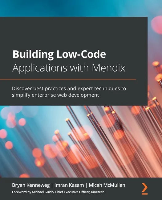 Building Low-Code Applications with Mendix: Discover best practices and expert techniques to simplify enterprise web development - Paperback