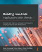 Building Low-Code Applications with Mendix: Discover best practices and expert techniques to simplify enterprise web development - Paperback