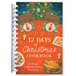 12 Days of Christmas Cookbook: The Ultimate in Effortless Holiday Entertaining - Spiral