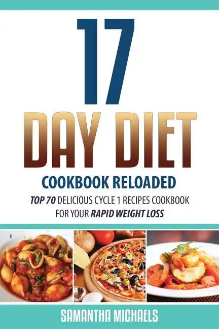 17 Day Diet Cookbook Reloaded: Top 70 Delicious Cycle 1 Recipes Cookbook for Your Rapid Weight Loss - Paperback