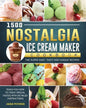 1500 Nostalgia Ice Cream Maker Cookbook: The Super Easy, Tasty and Unique Recipes to Teach You How to Creat Special Tastes with Detailed Instructions - Paperback