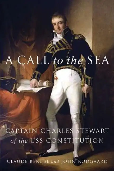 A Call to the Sea: Captain Charles Stewart of the USS Constitution - Hardcover