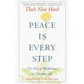 Peace is Every Step: The Path of Mindfulness in Everyday Life