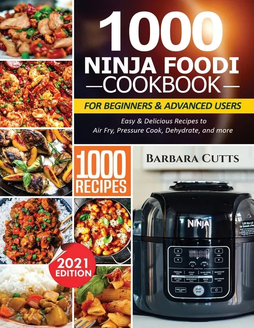 1000 Ninja Foodi Cookbook for Beginners and Advanced Users: Easy & Delicious Recipes to Air Fry, Pressure Cook, Dehydrate, and more - Paperback