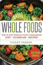 Whole Food: The 30 Day Whole Food Challenge - Whole Foods Diet - Whole Foods Cookbook - Whole Foods Recipes - Paperback