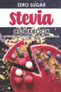 Zero Sugar Stevia Cookbook: Delicious Sugar-Free Stevia Recipes That Are Naturally Sweet - Paperback