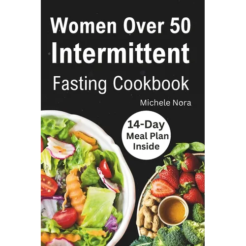 Women Over 50 Intermittent Fasting Cookbook: Complete Guide to Lose Weight, Boosting Metabolism, Regain Vitality, and Feeling more Healthier with Tast - Paperback