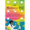 The Madness Pill: One Doctor's Quest to Understand Schizophrenia - Hardcover
