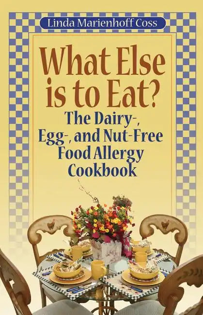 What Else is to Eat?: The Dairy-, Egg-, and Nut-Free Food Allergy Cookbook - Paperback