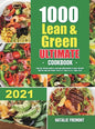 1000 Lean and Green Ultimate Cookbook: 1000-Day Fueling Hacks & Lean and Green Recipes to Help You Keep Healthy and Lose Weight. With 5 & 1 and 4 & 2 - Hardcover